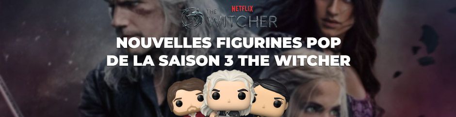 Nouvelles figurines Funko Pop de la saison 3 de la série The Witcher Netflix