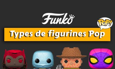 Les différents types de figurines Pop